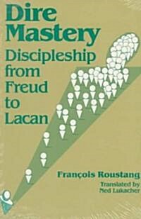 Dire Mastery: Discipleship from Freud to Lacan (Paperback)