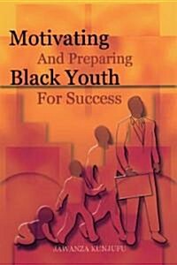 Motivating and Preparing Black Youth for Success (Paperback)