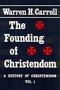 The Founding of Christendom: A History of Christendom (Vol. 1)Volume 1 (Paperback)