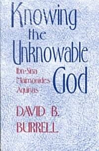 Knowing the Unknowable God: Ibn-Sina, Maimonides, Aquinas (Paperback)