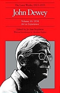 The Later Works of John Dewey, Volume 10, 1925 - 1953: 1934, Art as Experience Volume 10 (Hardcover)