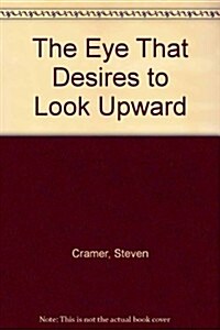 The Eye That Desires to Look Upward (Hardcover)