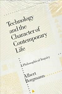 Technology and the Character of Contemporary Life: A Philosophical Inquiry (Paperback, Revised)