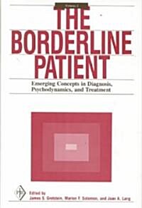 The Borderline Patient: Emerging Concepts in Diagnosis, Psychodynamics, and Treatment (Hardcover)