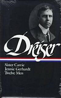 Dreiser: Sister Carrie/Jennie Gerhardt/Twelve Men (Hardcover)