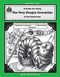A Guide for Using the Very Hungry Caterpillar in the Classroom (Paperback, Teachers Guide)