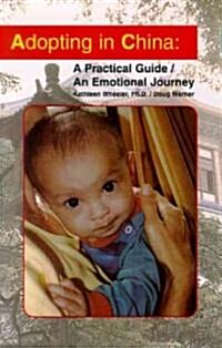 Adopting in China: A Practical Guide/An Emotional Journey (Paperback)