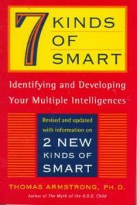 7 kinds of smart : identifying and developing your multiple intelligences Rev. and updated with information on 2 new kinds of smart