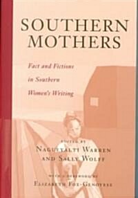 Southern Mothers: Fact and Fictions in Southern Womens Writing (Paperback)