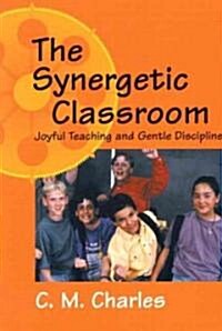 Synergetic Classroom: Joyful Teaching and Gentle Discipline (Paperback)