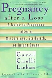 Pregnancy After a Loss: A Guide to Pregnancy After a Miscarriage, Stillbirth, or Infant Death (Paperback)