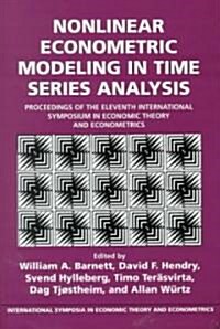 Nonlinear Econometric Modeling in Time Series : Proceedings of the Eleventh International Symposium in Economic Theory (Hardcover)