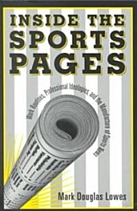 Inside the Sports Pages: Work Routines, Professional Ideologies, and the Manufacture of Sports News (Paperback)
