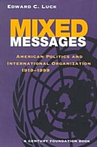 Mixed Messages: American Politics and International Organization 1919-1999 (Paperback)
