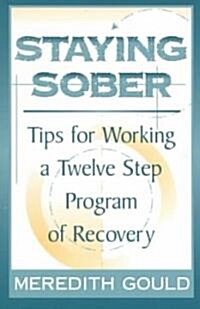 Staying Sober: Tips for Working a Twelve Step Program of Recovery (Paperback)