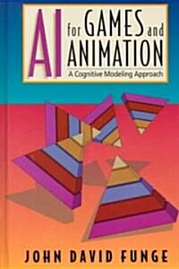 AI for Games and Animation: A Cognitive Modeling Approach (Hardcover)
