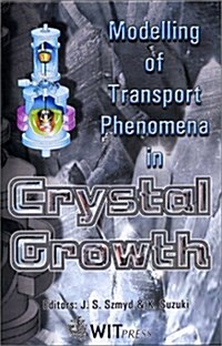 Modelling of Transport Phenomena in Crystal Growth (Hardcover)