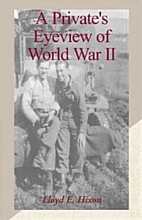 A Privates Eyeview of World War II (Hardcover)
