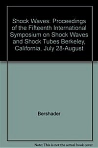 Shock Waves and Shock Tubes: Proceedings of the Fifteenth International Symposium on Shock Waves and Shock Tubes, Berkeley, California, July 28-Aug (Hardcover)