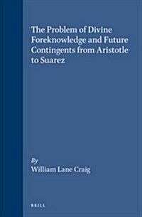 The Problem of Divine Foreknowledge and Future Contingents from Aristotle to Suarez (Hardcover)
