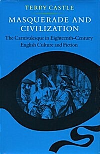 Masquerade and Civilization: The Carnivalesque in Eighteenth-Century English Culture and Fiction (Hardcover, Revised)