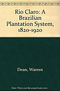 Rio Claro: A Brazilian Plantation System, 1820-1920 (Hardcover)