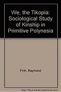 We, the Tikopia: A Sociological Study of Kinship in Primitive Polynesia (Hardcover)