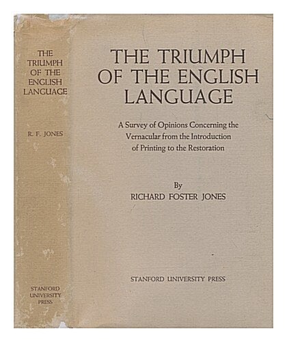 The Triumph of the English Language: A Survey of Opinions Concerning the Vernacular from the Introduction of Printing to the Restoration (Hardcover)