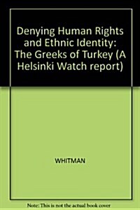 Denying Human Rights and Ethnic Identity the Greeks of Turkey (Paperback)