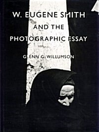 W. Eugene Smith and the Photographic Essay (Hardcover)