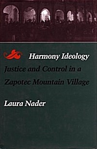 Harmony Ideology: Justice and Control in a Zapotec Mountain Village (Hardcover)