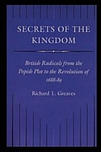 Secrets of the Kingdom: British Radicals from the Popish Plot to the Revolution of 1688-1689 (Hardcover)