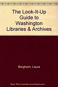 The Look-It-Up Guide to Washington Libraries & Archives (Hardcover)