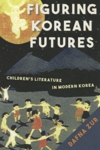 Figuring Korean futures : children's literature in modern Korea