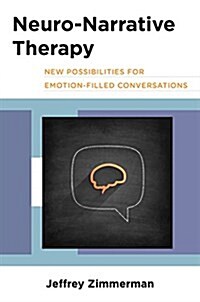 Neuro-Narrative Therapy: New Possibilities for Emotion-Filled Conversations (Hardcover)