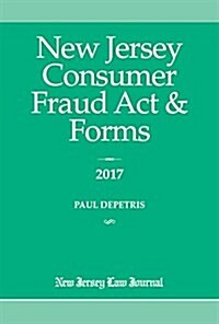 New Jersey Consumer Fraud Act & Forms 2017 (Paperback)