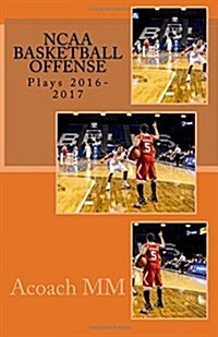 NCAA basketball offense. Plays 2016-2017: Best ncaa basketball teams (Paperback)