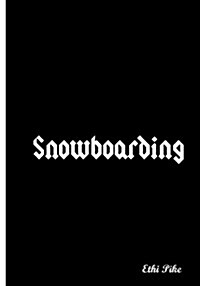 Snowboarding - Black Notebook / Extended Lines / Soft Matte Cover: An Ethi Pike Collectible Journal: Sports (Paperback)