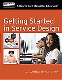 Getting Started in Service Design: A How-To-Do-It Manual for Librarians (Paperback)