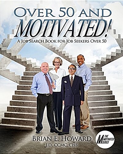 Over 50 and Motivated: A Job Search Book for Job Seekers Over 50 (Paperback)