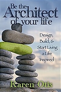 Architect Your Epic Life: Create a Life Inspired (Paperback)