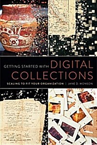 Getting Started with Digital Collections: Scaling to Fit Your Organization (Paperback)