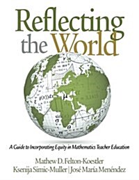 Reflecting the World: A Guide to Incorporating Equity in Mathematics Teacher Education (Paperback)