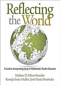 Reflecting the World: A Guide to Incorporating Equity in Mathematics Teacher Education (Hardcover)
