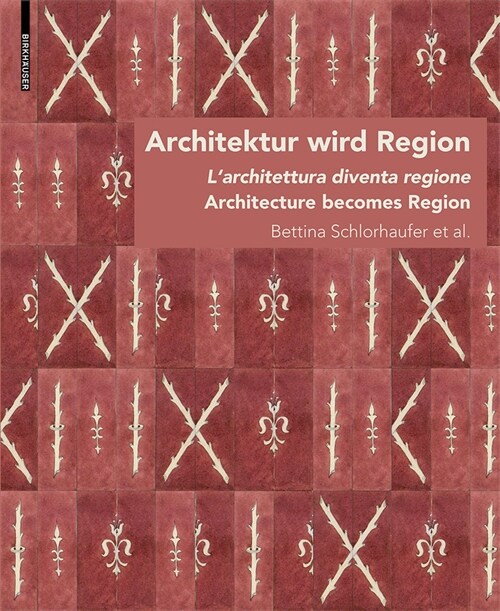 Architektur Wird Region / Dallarchitettura Alla Regione / Architecture Becomes Region: Die Regionalisierung Von Architektur in S?tirol Von Circa 188 (Paperback)