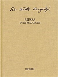 Messa in Re Maggiore Critical Edition Full Score, Hardbound with Commentary: Subscriber Price Within a Subscription to the Series: $180.00 (Hardcover)