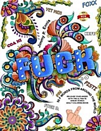 Fuck You - 50 F Words from Around the World: Release Your Anger with the Ultimate Swear Words Adult Coloring Book (Paperback)