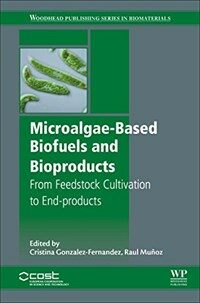 Microalgae-based biofuels and bioproducts : from feedstock cultivation to end-products