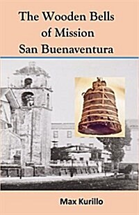 Wooden Bells of Mission San Buena Ventura (Paperback)