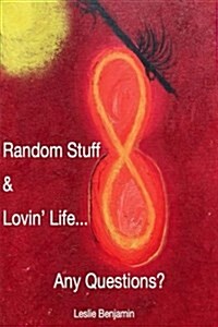 Random Stuff & Lovin Life...any Questions? (Paperback)